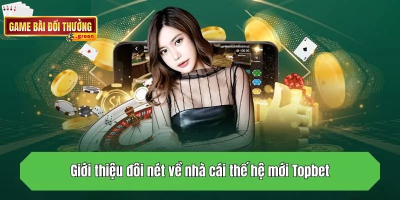 Topbet - Nhà cái trẻ đầy tiềm năng